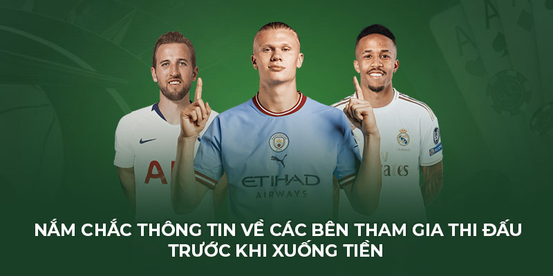 Nắm chắc thông tin về các bên tham gia thi đấu trước khi xuống tiền